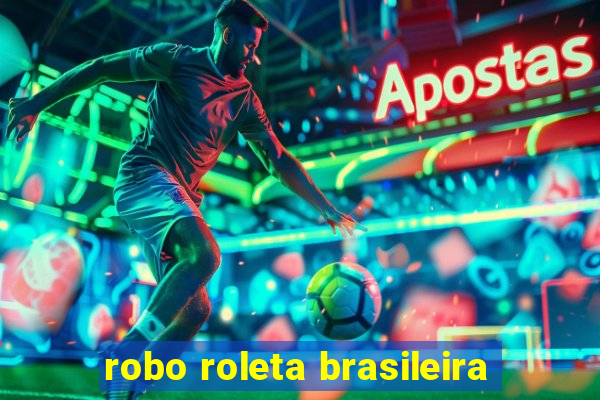 robo roleta brasileira